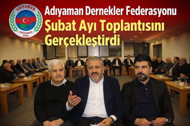 ADIYAMAN DERNEKLER FEDERASYONU ŞUBAT AYI TOPLANTISINI YAPTI
