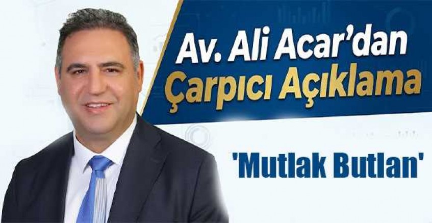 Av. Ali Acar’dan Çarpıcı Açıklama
