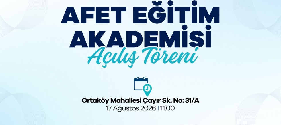 BEŞİKTAŞ AFET EĞİTİM AKADEMİSİ 17 AĞUSTOS’TA AÇILIYOR
