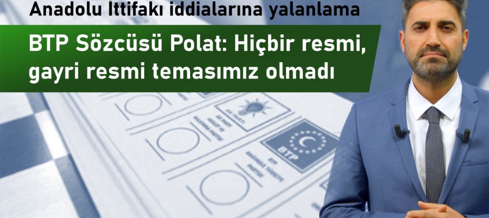 BTP, Anadolu İttifakı iddialarını yalanladı