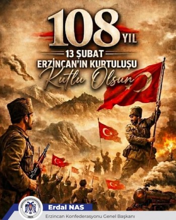 ERZİNCAN KONFEDERASYONU GENEL BAŞKANI ERDAL NAS’TAN 13 ŞUBAT MESAJI