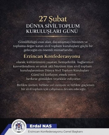 Erzincan Konfederasyonu Genel Başkanı Erdal Nas’tan 27 Şubat Dünya Sivil Toplum Kuruluşları Günü Mesajı