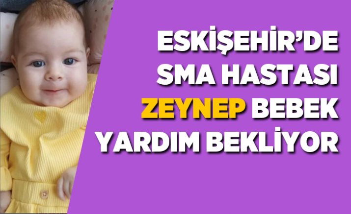 Eskişehir'de SMA hastası Zeynep Bebek yardım bekliyor