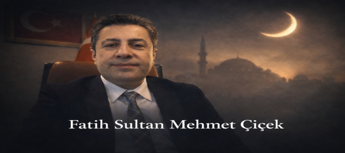  Fatih Sultan Mehmet Çiçek,  : “Hiçbir Sofra Eksik Kalmayacak”