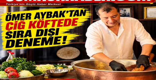 Ömer Aybak’tan Çiğ Köftede Sıra Dışı Deneme: “Baget Ekmeğe Çiğ Köfte Yaptık!”