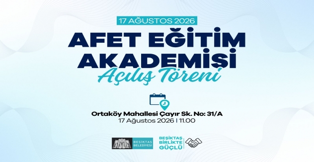 BEŞİKTAŞ AFET EĞİTİM AKADEMİSİ 17 AĞUSTOS’TA AÇILIYOR