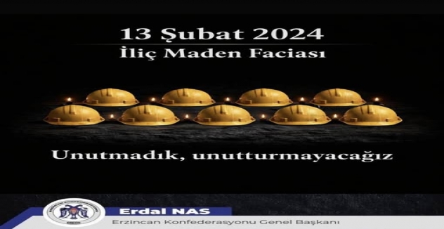 Erzincan Konfederasyonu Genel Başkanı Erdal Nas: “İliç’te Yaşanan Maden Faciasını Unutmadık, Unutturmayacağız”