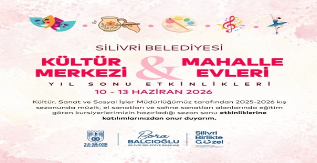 Kültür Merkezi ve Mahalle Evleri yıl sonu etkinlikleri 10-13 Haziran’da Silivri’de