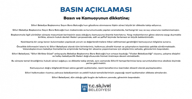 Silivri Belediyesi’nden basın açıklaması: Silivri Belediye Başkanımız Sayın Bora Balcıoğlu’nun makamında ve kurumumuzda yapılan aramalarda, herhangi bir suç ve suç unsuruna rastlanmamıştır