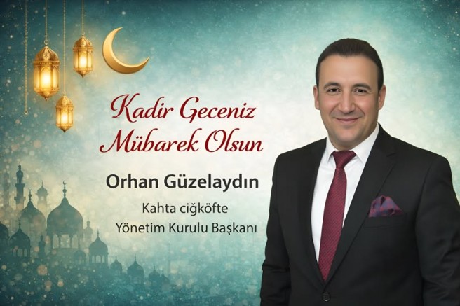 Kahta Çiğköfte Yönetim Kurulu Başkanı Orhan Güzelaydın’dan Kadir Gecesi Mesajı