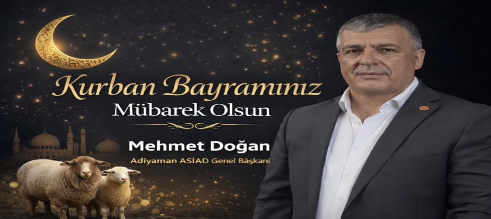 ASİAD Genel Başkanı Mehmet Doğan’dan Kurban Bayramı Mesajı