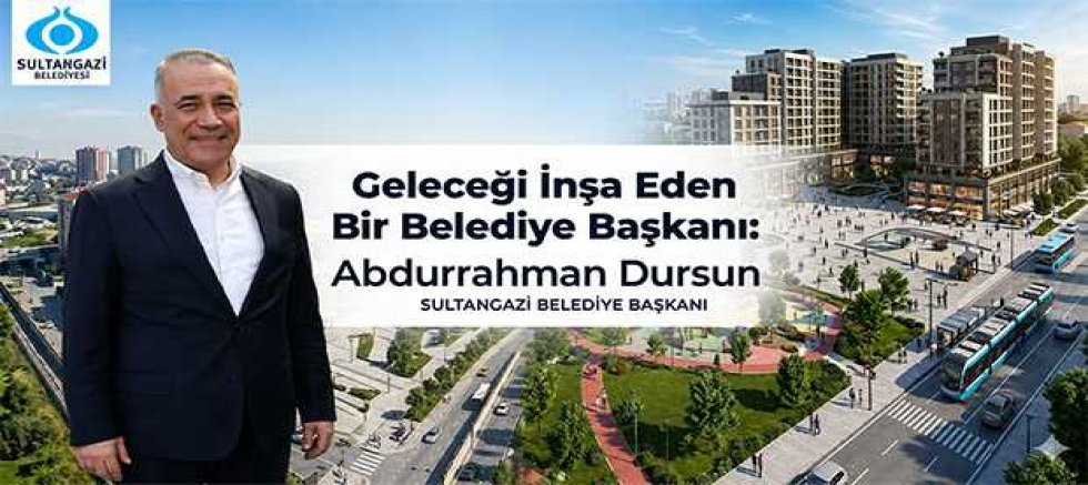  Başkan Abdurrahman Dursun: “Kentsel Dönüşümle Sultangazi’nin Geleceğini İnşa Ediyoruz”