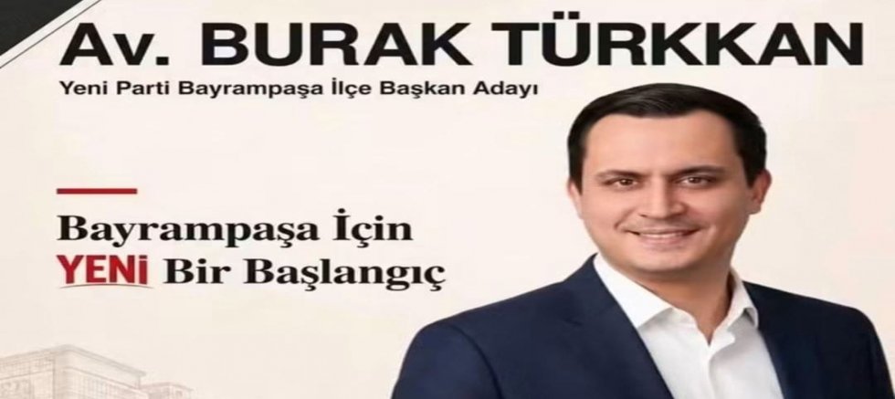 Bayrampaşa YENİ Parti’de İbre Avukat Burak Türkkan’dan Yana Döndü
