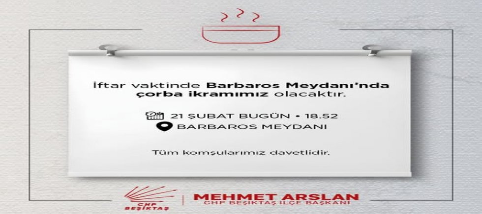 CHP Beşiktaş İlçe Başkanı Mehmet Arslan’dan Barbaros Meydanı’nda İftar Vaktinde Çorba İkramı