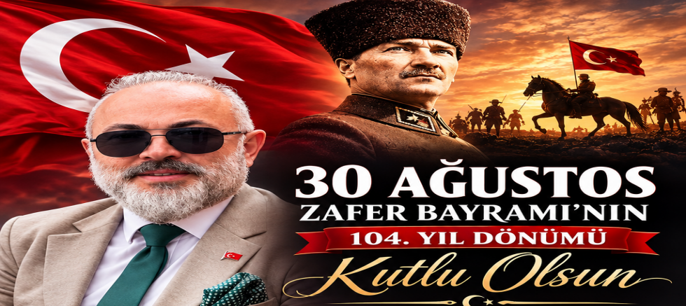 Göksel Akçay’dan 30 Ağustos Zafer Bayramı mesajı: Atatürk ve şehitleri andı