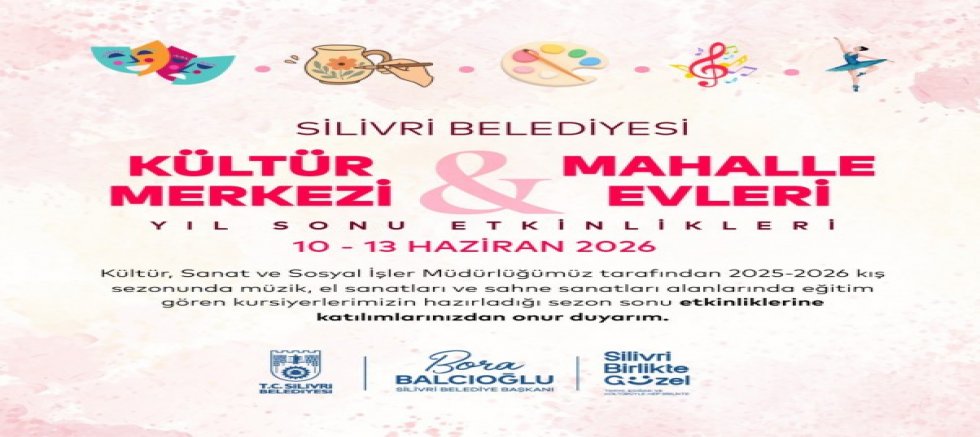 Kültür Merkezi ve Mahalle Evleri yıl sonu etkinlikleri 10-13 Haziran’da Silivri’de