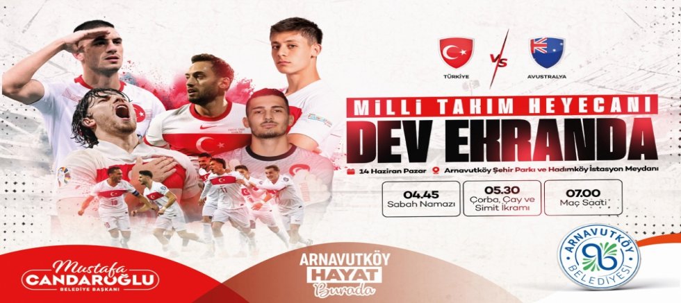 Milli Heyecan Arnavutköy’de Dev Ekranda Yaşanacak