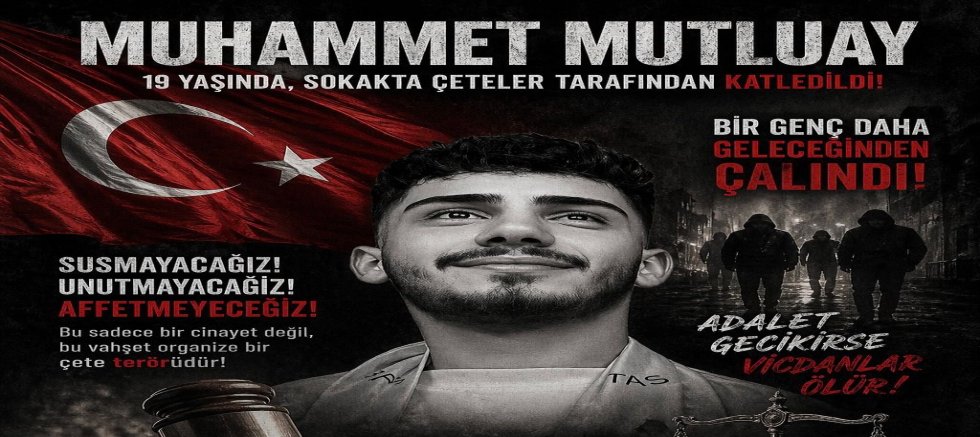 Muhammet Mutluay İçin Adalet Çağrısı: “Bu Katliamın Hesabı Sorulsun!”