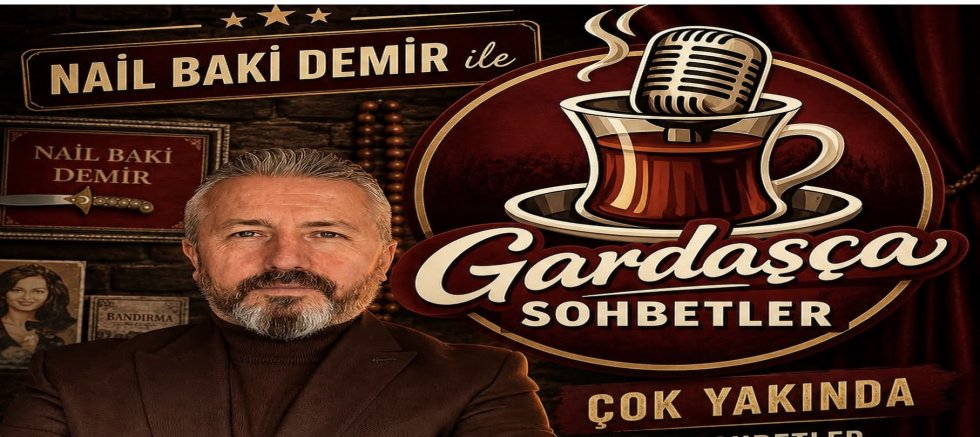 Nail Baki Demir ile “Gardaşça Sohbetler” Çok Yakında Başlıyor