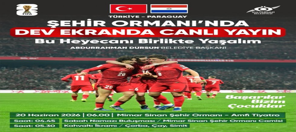 Sultangazi’de Millî Maç Heyecanı Şehir Ormanı’nda Dev Ekranda Yaşanacak