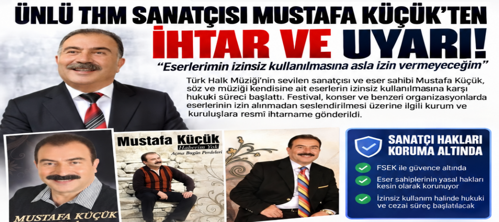 Ünlü THM Sanatçısı Mustafa Küçük'ten İzinsiz Eser Kullanımına Karşı Hukuki Uyarı