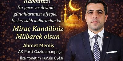 AK Parti Gaziosmanpaşa İlçe Başkan Yardımcısı Ahmet Memiş’ten Miraç Kandili Mesajı