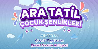 Ara Tatil Şenlikleri Başlıyor!