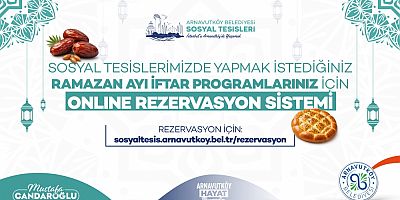 Arnavutköy Belediyesi Sosyal Tesislerinde Ramazan İftarları İçin Online Rezervasyon Dönemi Başladı
