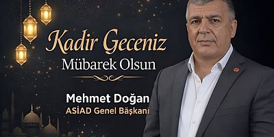 ASİAD Genel Başkanı Mehmet Doğan’dan Kadir Gecesi Mesajı