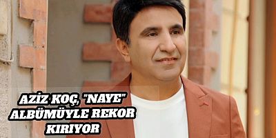 Aziz Koç, “Naye” Albümüyle Rekor Kırıyor