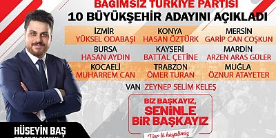 Bağımsız Türkiye Partisi 10 Büyükşehir Belediye Başkan adayını açıkladı.