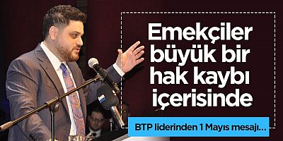 Bağımsız Türkiye Partisi (BTP) Genel Başkanı Hüseyin Baş 1 Mayıs Emek ve Dayanışma Günü’nü kutladı. 
