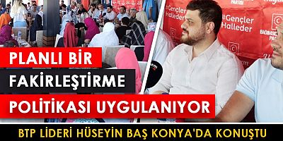 Bağımsız Türkiye Partisi (BTP) Genel Başkanı Hüseyin Baş Konya’da partilileriyle  buluştu.