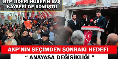 Bağımsız Türkiye Partisi (BTP) Genel Başkanı Hüseyin Baş yerel seçim çalışmaları kapsamında Kayseri’yi ziyaret etti.