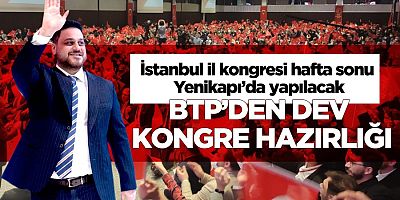 Bağımsız Türkiye Şöleni… BTP, hafta sonu yapacağı İstanbul İl kongresine hazırlanıyor.