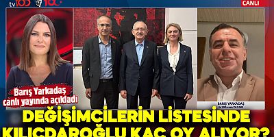 Barış Yarkadaş canlı yayında açıkladı: Değişimcilerin listesinde Kılıçdaroğlu kaç oy alıyor?
