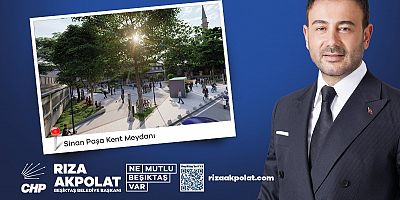 Başkan Rıza Akpolat ; Beşiktaş Sinanpaşa Meydanı yenileniyor