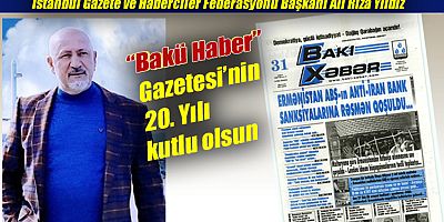 Başkan Yıldız, “Bakü Haber Gazetesi’nin 20. Yılı kutlu olsun