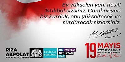 Beşiktaş Belediye Başkanı Rıza Akpolat'tan,19 Mayıs mesajı yayınladı