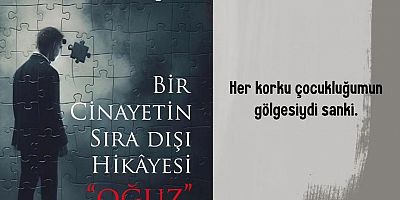 Bir Cinayetin Sıra Dışı Hikâyesi “Oğuz” romanı kitapçılarda!