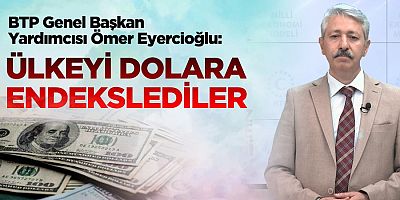  (BTP) Genel Başkan Yardımcısı Ömer Eyercioğlu zamlar, döviz kuru ve özelleştirmeler konularında basın açıklaması yaptı.