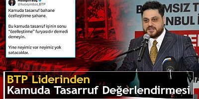 BTP Genel Başkanı Hüseyin Baş’tan hükümetin kamuda tasarruf paketi ve İsrail ile ticaret üzerinde değerlendirme.