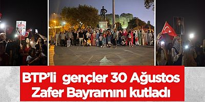 BTP’li gençler 30 Ağustos Zafer Bayramını kutladı
