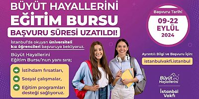 BÜYÜT HAYALLERİNİ EĞİTİM BURSU BAŞVURULARI UZATILDI