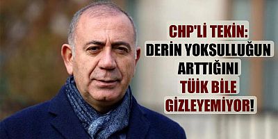 CHP’li Tekin: Derin yoksulluğun arttığını TÜİK bile gizleyemiyor!