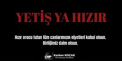CHP Sultangazi İlçe Başkanı Kanber Koçak’tan Hızır Orucu Mesajı
