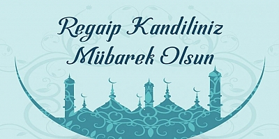 Cihan Yerdelen'den Regaip Kandili Mesajı