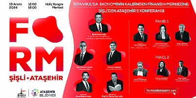 EKONOMİNİN KALBİNDEN FİNANSIN MERKEZİNE: ŞİŞLİ-ATAŞEHİR KONFERANSI