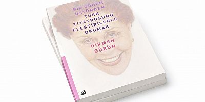 Emeritus Profesör Dikmen Gürün’ün yeni kitabı   “Bir Dönem Üstünden Türk Tiyatrosunu Eleştirilerle Okumak”,   02 Nisan’da okurlarla buluşuyor.