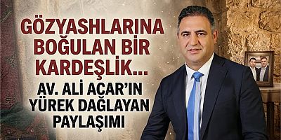 Gözyaşlarına Boğulan Bir Kardeşlik… Av. Ali Acar'ın Yürek Dağlayan Paylaşımı
